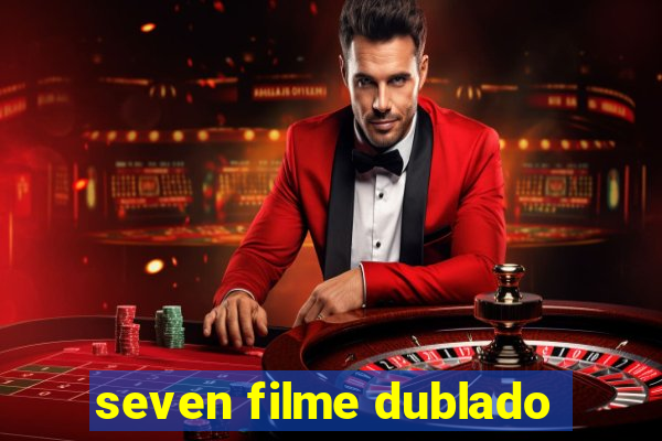 seven filme dublado